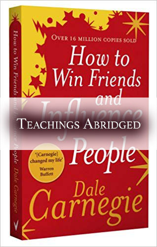Win Friends Influence People - Teachings Abridged